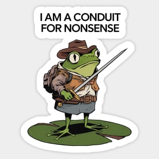 I Am A Conduit For Nonsense Sticker